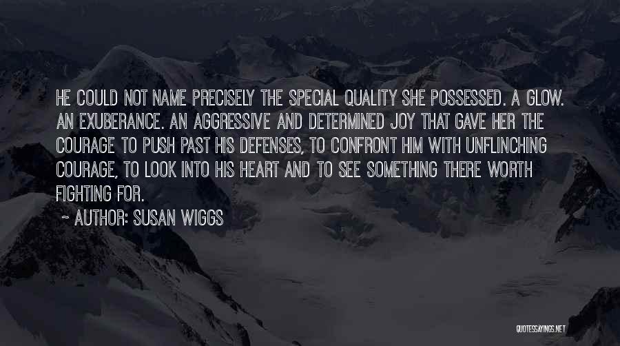 Susan Wiggs Quotes: He Could Not Name Precisely The Special Quality She Possessed. A Glow. An Exuberance. An Aggressive And Determined Joy That