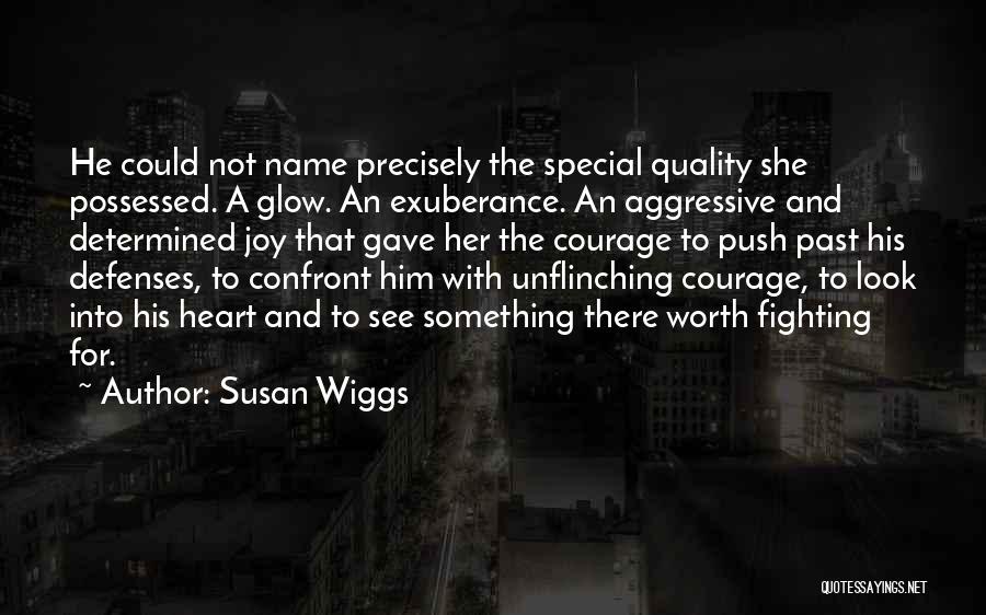 Susan Wiggs Quotes: He Could Not Name Precisely The Special Quality She Possessed. A Glow. An Exuberance. An Aggressive And Determined Joy That