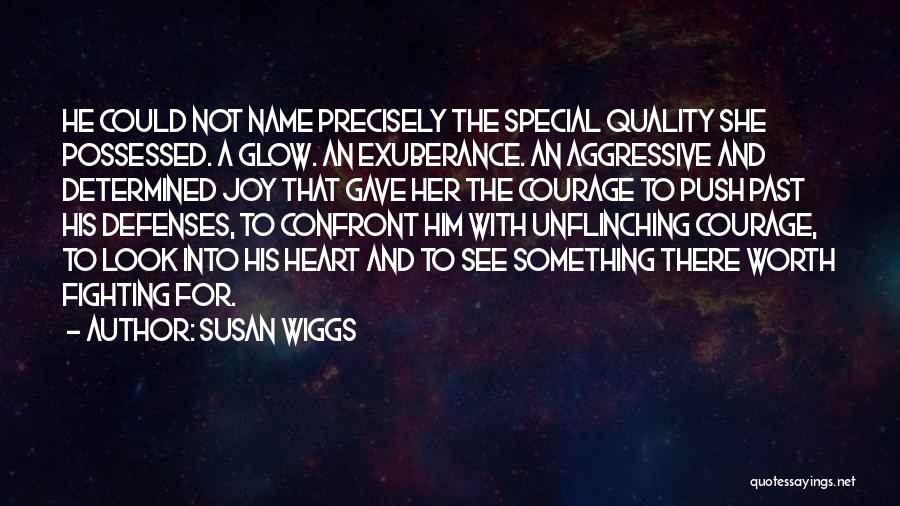 Susan Wiggs Quotes: He Could Not Name Precisely The Special Quality She Possessed. A Glow. An Exuberance. An Aggressive And Determined Joy That