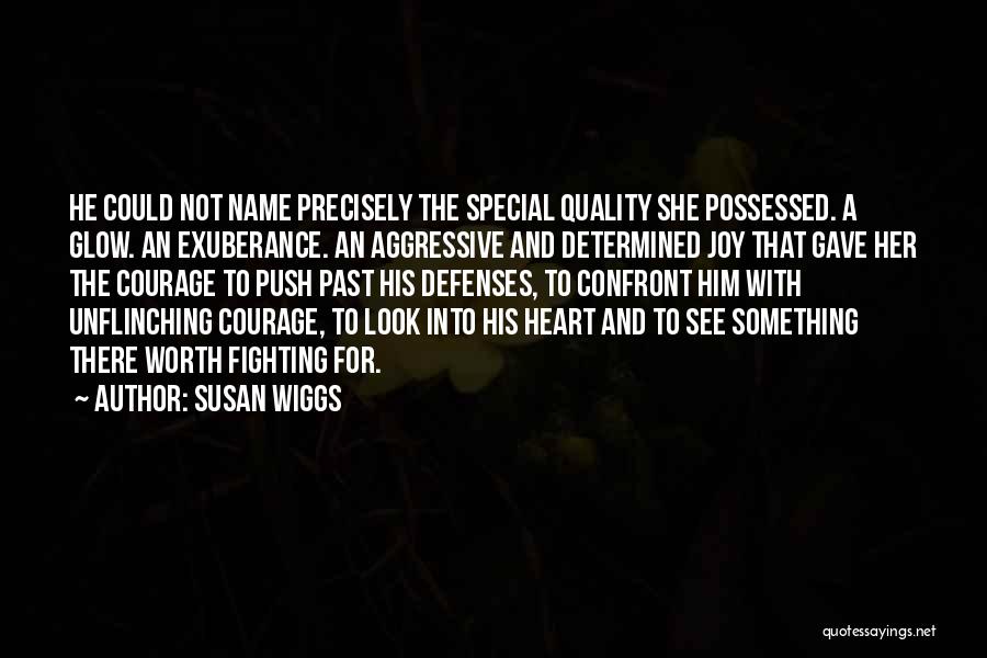 Susan Wiggs Quotes: He Could Not Name Precisely The Special Quality She Possessed. A Glow. An Exuberance. An Aggressive And Determined Joy That