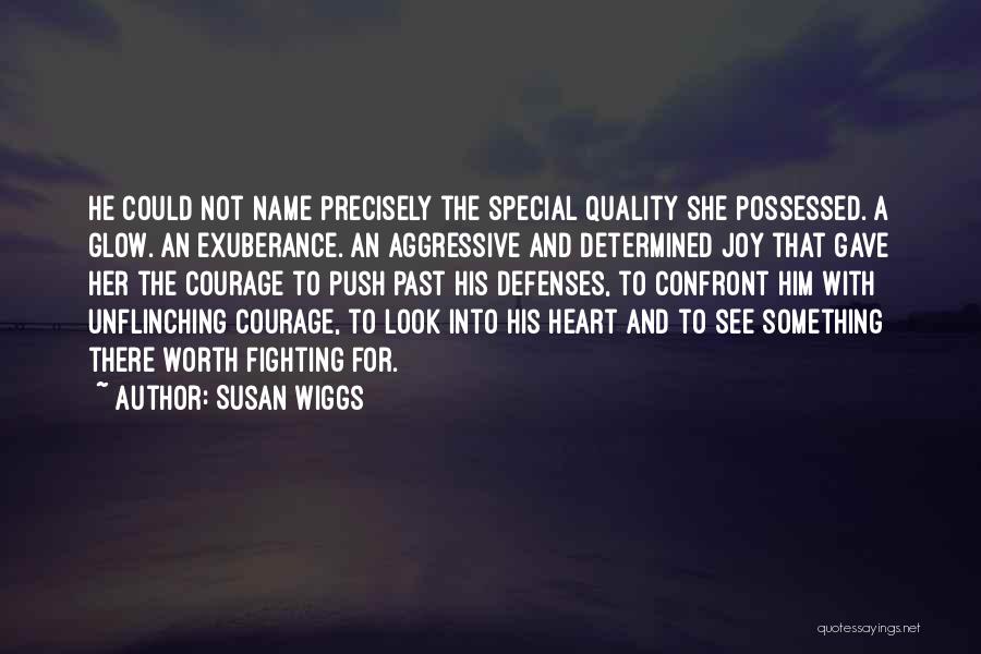 Susan Wiggs Quotes: He Could Not Name Precisely The Special Quality She Possessed. A Glow. An Exuberance. An Aggressive And Determined Joy That