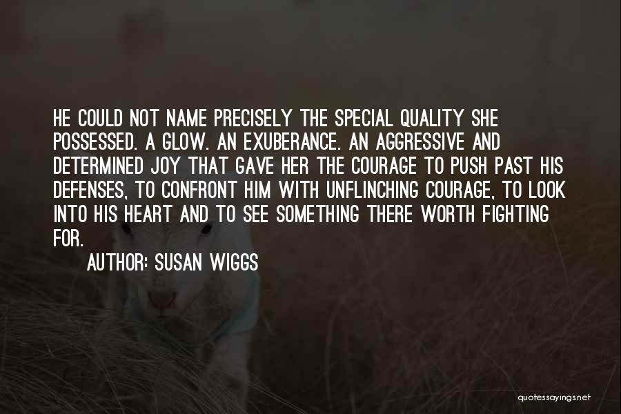 Susan Wiggs Quotes: He Could Not Name Precisely The Special Quality She Possessed. A Glow. An Exuberance. An Aggressive And Determined Joy That