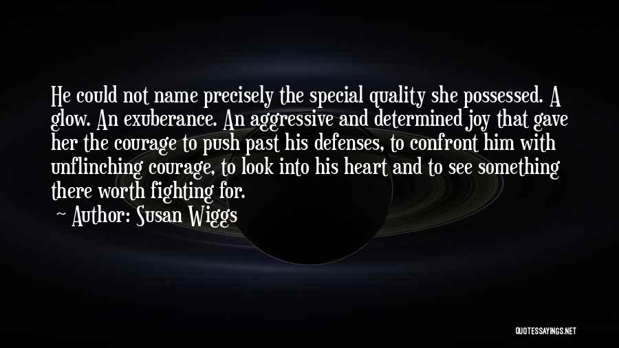 Susan Wiggs Quotes: He Could Not Name Precisely The Special Quality She Possessed. A Glow. An Exuberance. An Aggressive And Determined Joy That