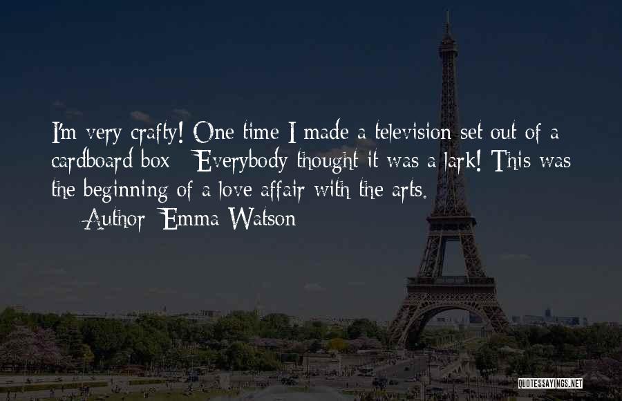 Emma Watson Quotes: I'm Very Crafty! One Time I Made A Television Set Out Of A Cardboard Box - Everybody Thought It Was