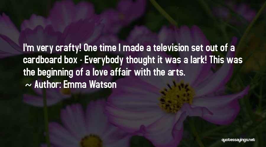 Emma Watson Quotes: I'm Very Crafty! One Time I Made A Television Set Out Of A Cardboard Box - Everybody Thought It Was