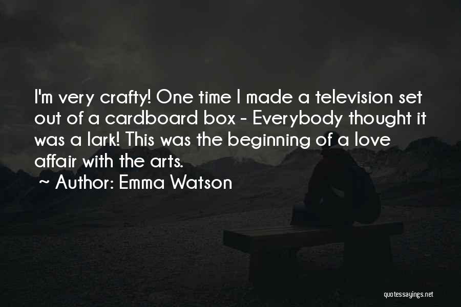 Emma Watson Quotes: I'm Very Crafty! One Time I Made A Television Set Out Of A Cardboard Box - Everybody Thought It Was