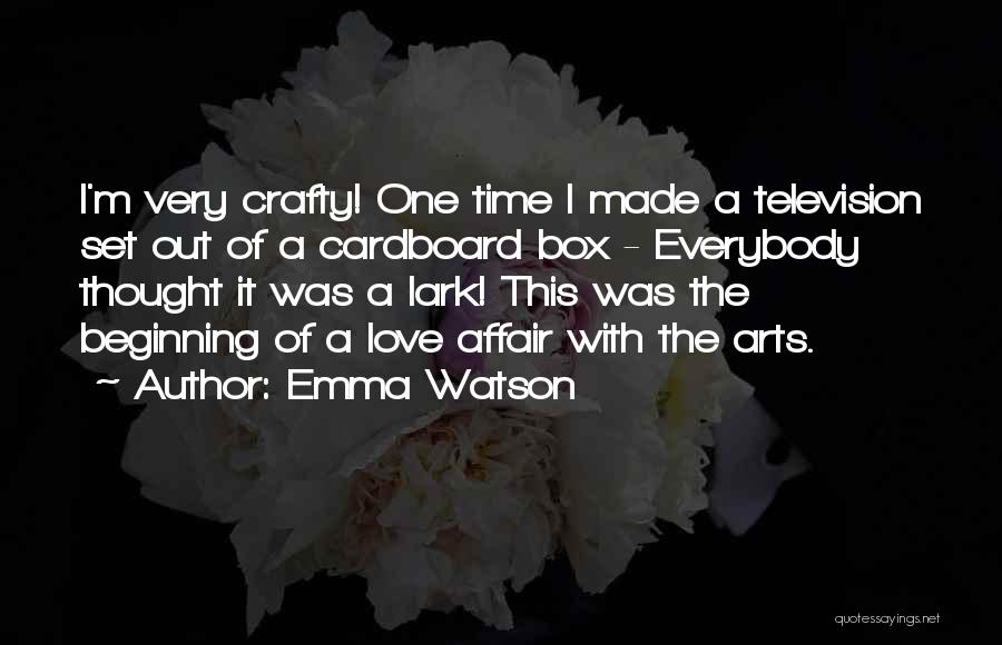 Emma Watson Quotes: I'm Very Crafty! One Time I Made A Television Set Out Of A Cardboard Box - Everybody Thought It Was