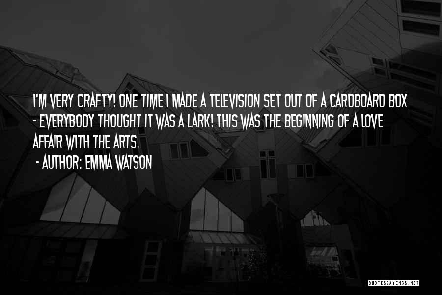 Emma Watson Quotes: I'm Very Crafty! One Time I Made A Television Set Out Of A Cardboard Box - Everybody Thought It Was