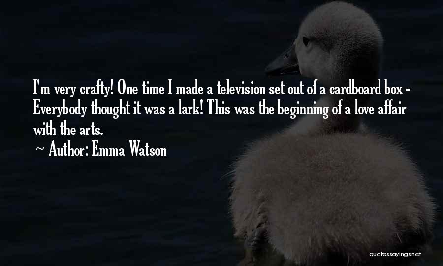 Emma Watson Quotes: I'm Very Crafty! One Time I Made A Television Set Out Of A Cardboard Box - Everybody Thought It Was