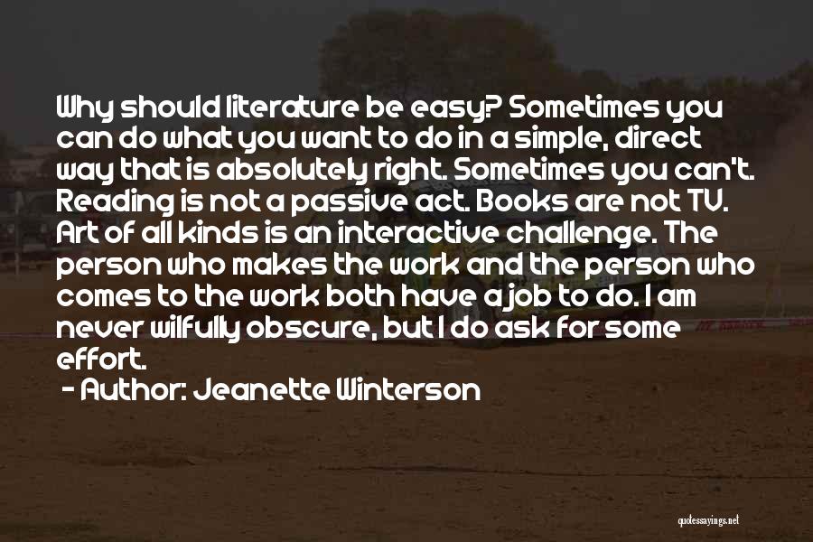 Jeanette Winterson Quotes: Why Should Literature Be Easy? Sometimes You Can Do What You Want To Do In A Simple, Direct Way That