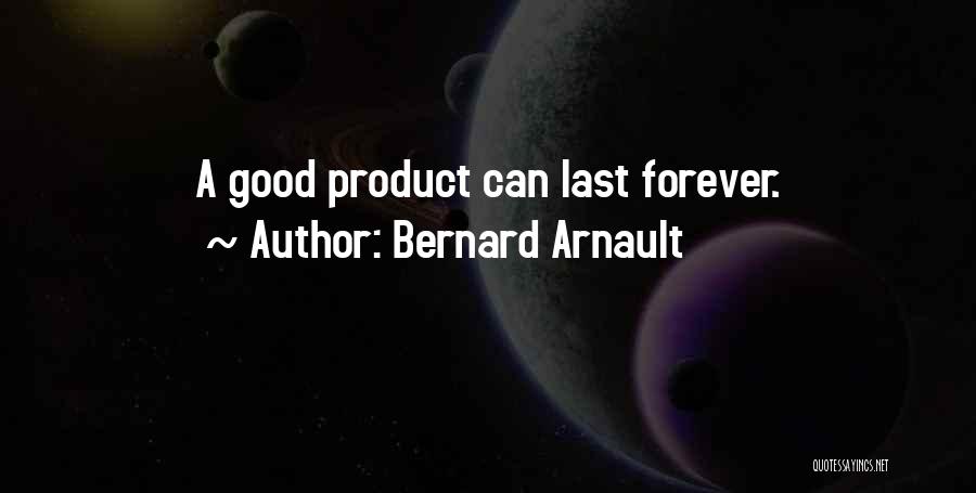 Bernard Arnault Quotes: A Good Product Can Last Forever.