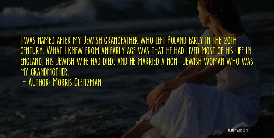 Morris Gleitzman Quotes: I Was Named After My Jewish Grandfather Who Left Poland Early In The 20th Century. What I Knew From An
