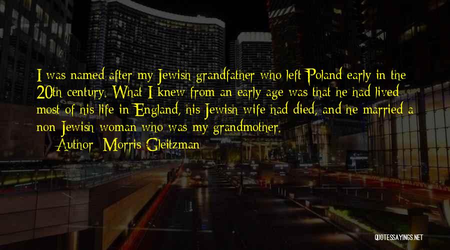 Morris Gleitzman Quotes: I Was Named After My Jewish Grandfather Who Left Poland Early In The 20th Century. What I Knew From An