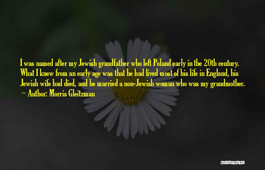Morris Gleitzman Quotes: I Was Named After My Jewish Grandfather Who Left Poland Early In The 20th Century. What I Knew From An
