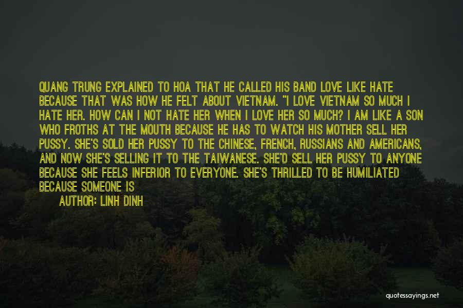 Linh Dinh Quotes: Quang Trung Explained To Hoa That He Called His Band Love Like Hate Because That Was How He Felt About