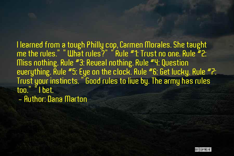 Dana Marton Quotes: I Learned From A Tough Philly Cop, Carmen Morales. She Taught Me The Rules. What Rules? Rule #1: Trust No
