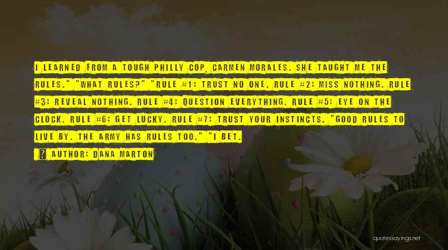 Dana Marton Quotes: I Learned From A Tough Philly Cop, Carmen Morales. She Taught Me The Rules. What Rules? Rule #1: Trust No