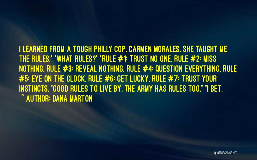 Dana Marton Quotes: I Learned From A Tough Philly Cop, Carmen Morales. She Taught Me The Rules. What Rules? Rule #1: Trust No