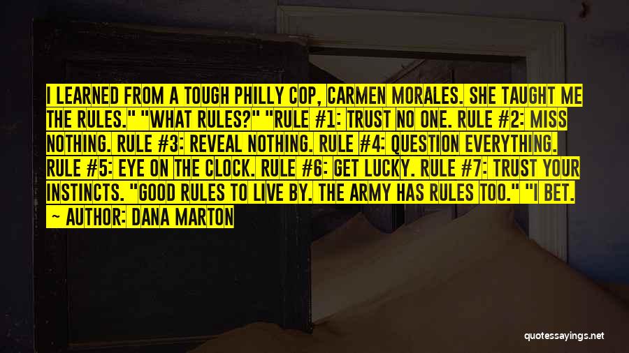 Dana Marton Quotes: I Learned From A Tough Philly Cop, Carmen Morales. She Taught Me The Rules. What Rules? Rule #1: Trust No