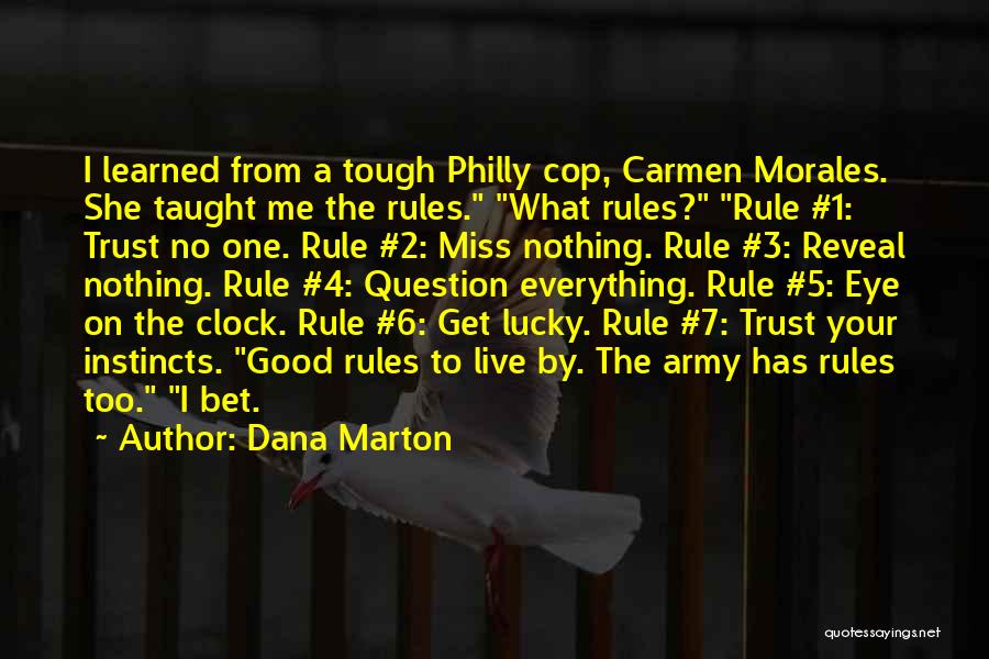 Dana Marton Quotes: I Learned From A Tough Philly Cop, Carmen Morales. She Taught Me The Rules. What Rules? Rule #1: Trust No