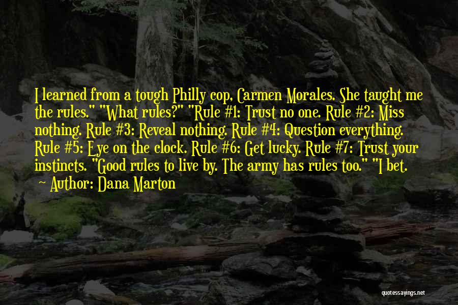 Dana Marton Quotes: I Learned From A Tough Philly Cop, Carmen Morales. She Taught Me The Rules. What Rules? Rule #1: Trust No