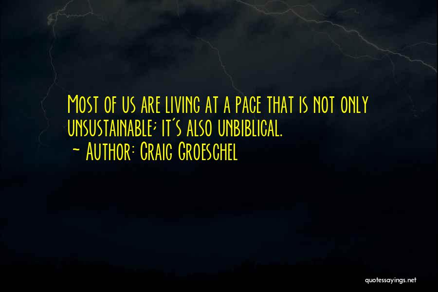 Craig Groeschel Quotes: Most Of Us Are Living At A Pace That Is Not Only Unsustainable; It's Also Unbiblical.