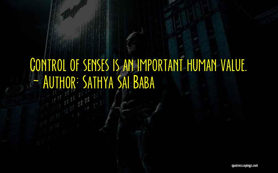 Sathya Sai Baba Quotes: Control Of Senses Is An Important Human Value.