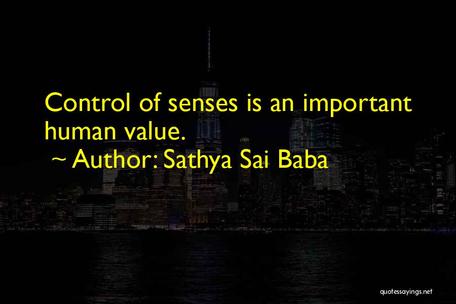 Sathya Sai Baba Quotes: Control Of Senses Is An Important Human Value.