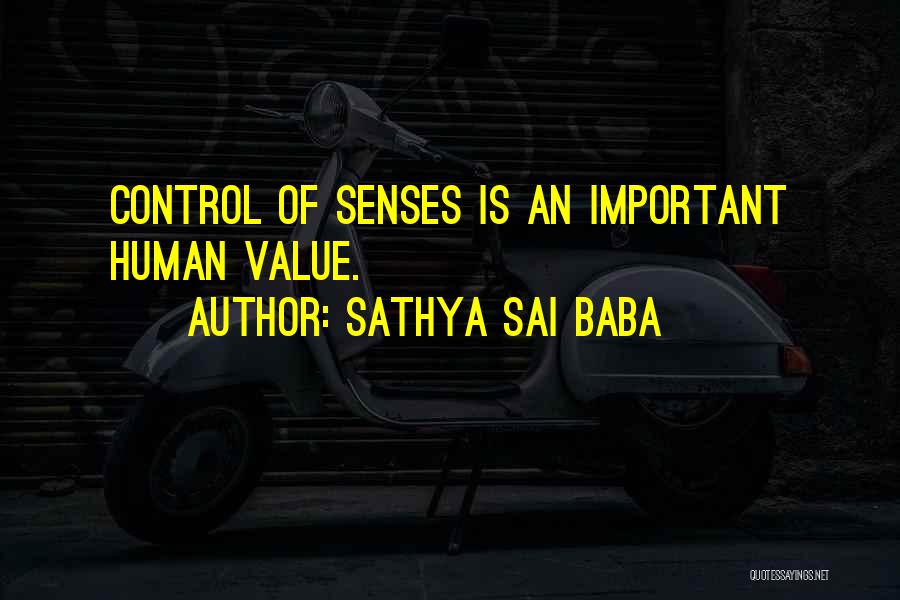 Sathya Sai Baba Quotes: Control Of Senses Is An Important Human Value.