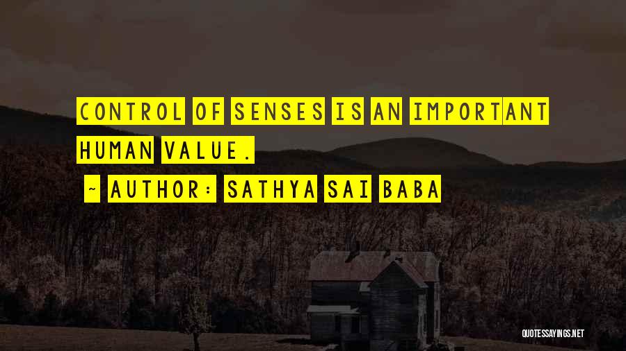 Sathya Sai Baba Quotes: Control Of Senses Is An Important Human Value.