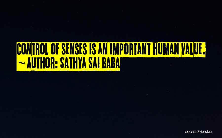 Sathya Sai Baba Quotes: Control Of Senses Is An Important Human Value.