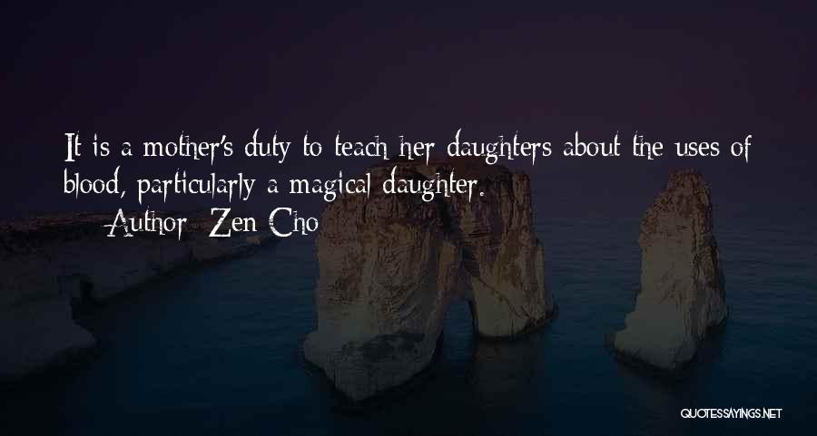 Zen Cho Quotes: It Is A Mother's Duty To Teach Her Daughters About The Uses Of Blood, Particularly A Magical Daughter.