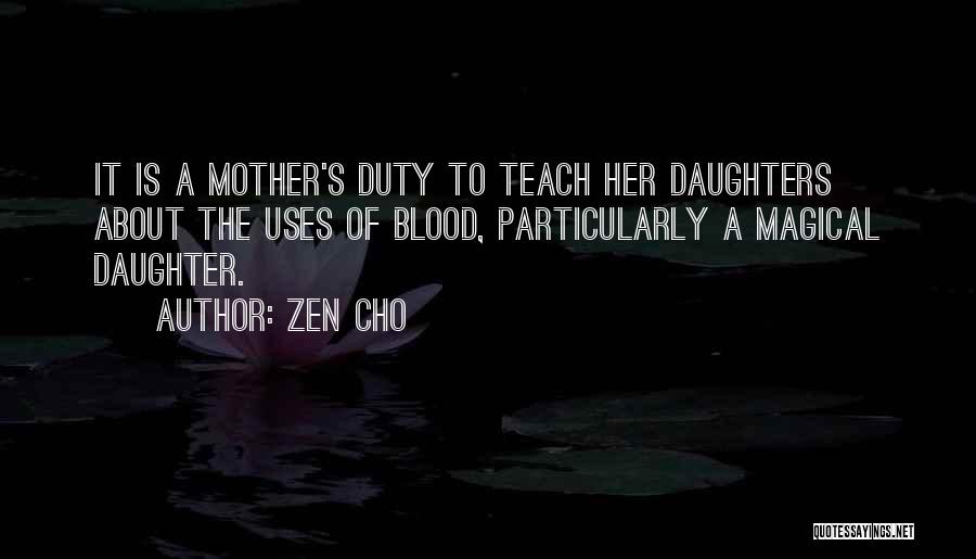 Zen Cho Quotes: It Is A Mother's Duty To Teach Her Daughters About The Uses Of Blood, Particularly A Magical Daughter.