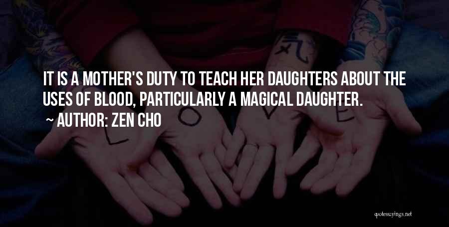 Zen Cho Quotes: It Is A Mother's Duty To Teach Her Daughters About The Uses Of Blood, Particularly A Magical Daughter.