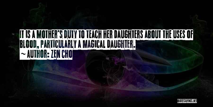 Zen Cho Quotes: It Is A Mother's Duty To Teach Her Daughters About The Uses Of Blood, Particularly A Magical Daughter.