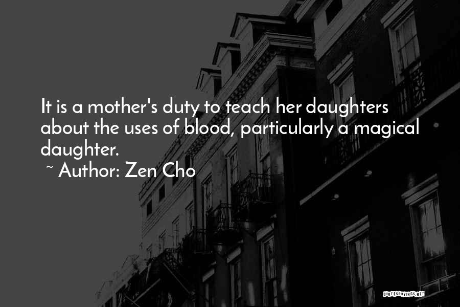 Zen Cho Quotes: It Is A Mother's Duty To Teach Her Daughters About The Uses Of Blood, Particularly A Magical Daughter.