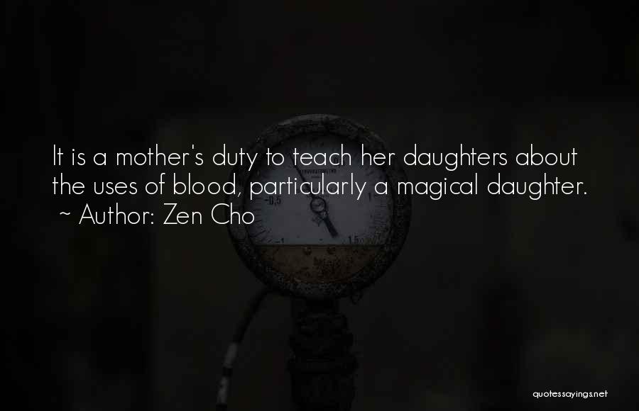 Zen Cho Quotes: It Is A Mother's Duty To Teach Her Daughters About The Uses Of Blood, Particularly A Magical Daughter.