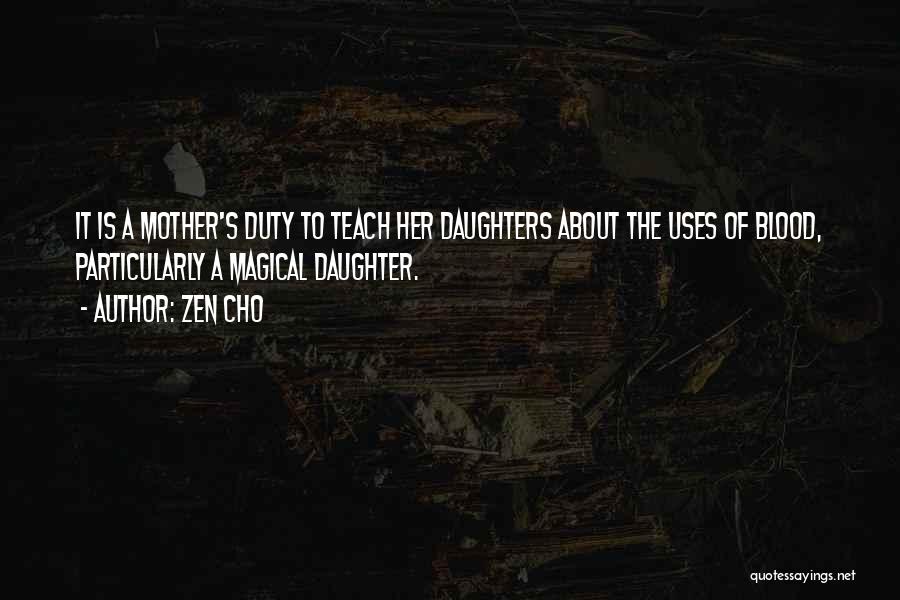 Zen Cho Quotes: It Is A Mother's Duty To Teach Her Daughters About The Uses Of Blood, Particularly A Magical Daughter.