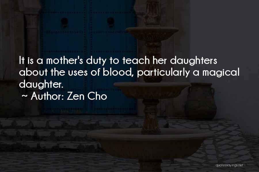 Zen Cho Quotes: It Is A Mother's Duty To Teach Her Daughters About The Uses Of Blood, Particularly A Magical Daughter.