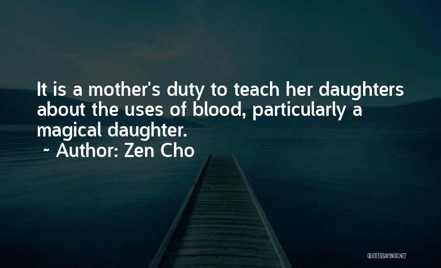 Zen Cho Quotes: It Is A Mother's Duty To Teach Her Daughters About The Uses Of Blood, Particularly A Magical Daughter.