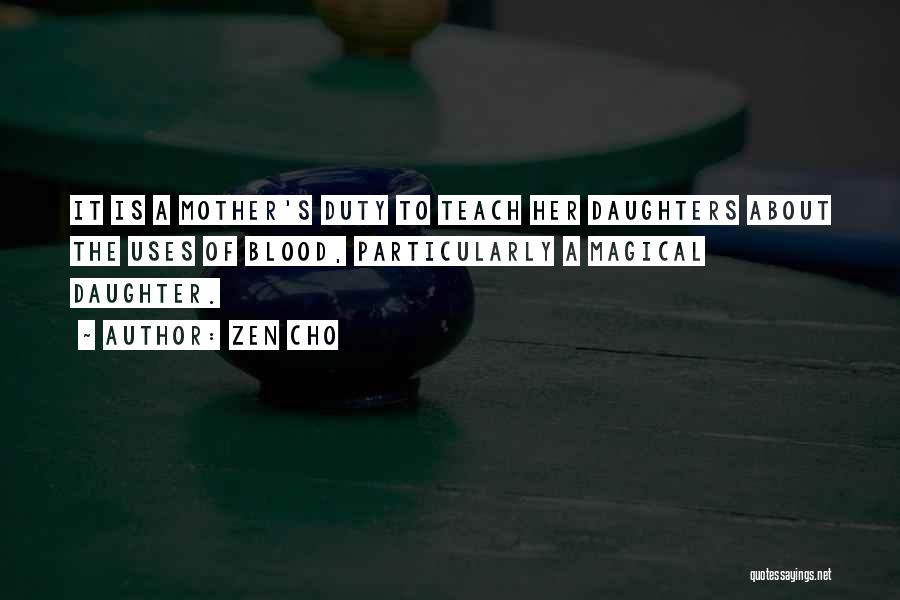 Zen Cho Quotes: It Is A Mother's Duty To Teach Her Daughters About The Uses Of Blood, Particularly A Magical Daughter.