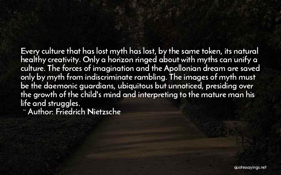 Friedrich Nietzsche Quotes: Every Culture That Has Lost Myth Has Lost, By The Same Token, Its Natural Healthy Creativity. Only A Horizon Ringed