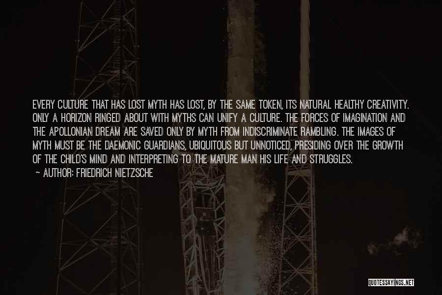 Friedrich Nietzsche Quotes: Every Culture That Has Lost Myth Has Lost, By The Same Token, Its Natural Healthy Creativity. Only A Horizon Ringed