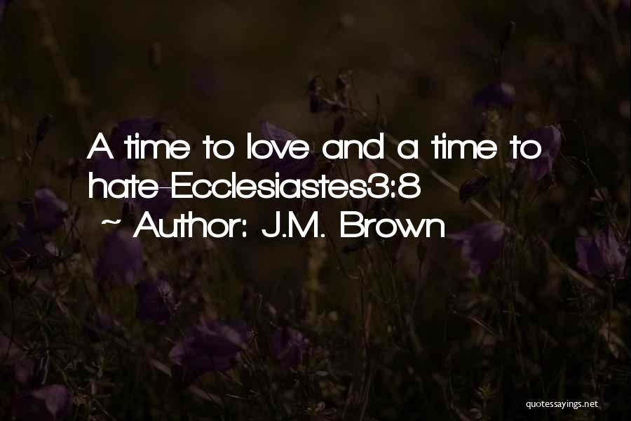 J.M. Brown Quotes: A Time To Love And A Time To Hate-ecclesiastes3:8