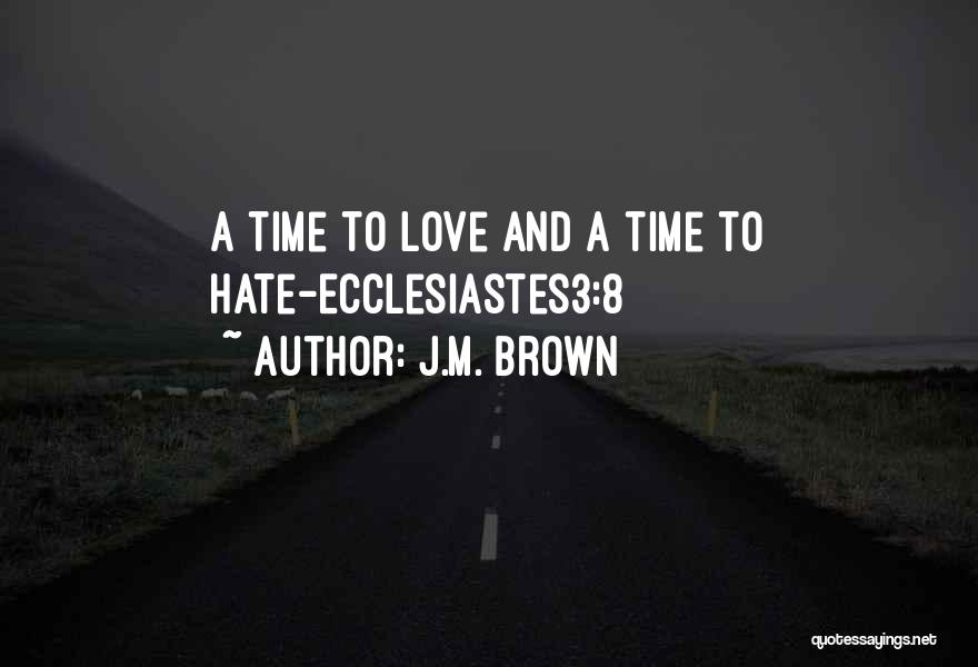 J.M. Brown Quotes: A Time To Love And A Time To Hate-ecclesiastes3:8