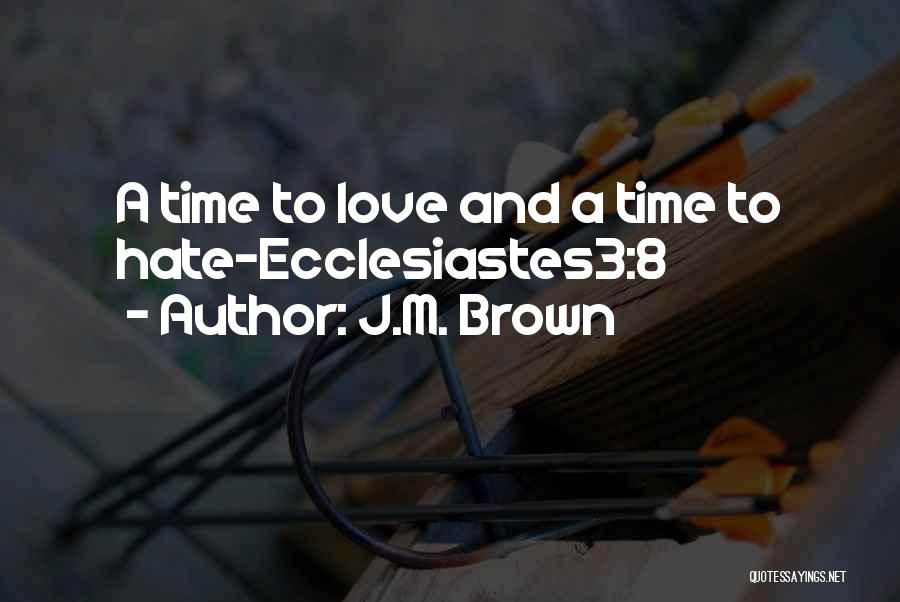 J.M. Brown Quotes: A Time To Love And A Time To Hate-ecclesiastes3:8