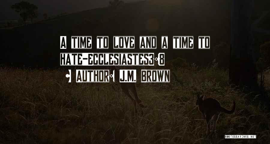 J.M. Brown Quotes: A Time To Love And A Time To Hate-ecclesiastes3:8