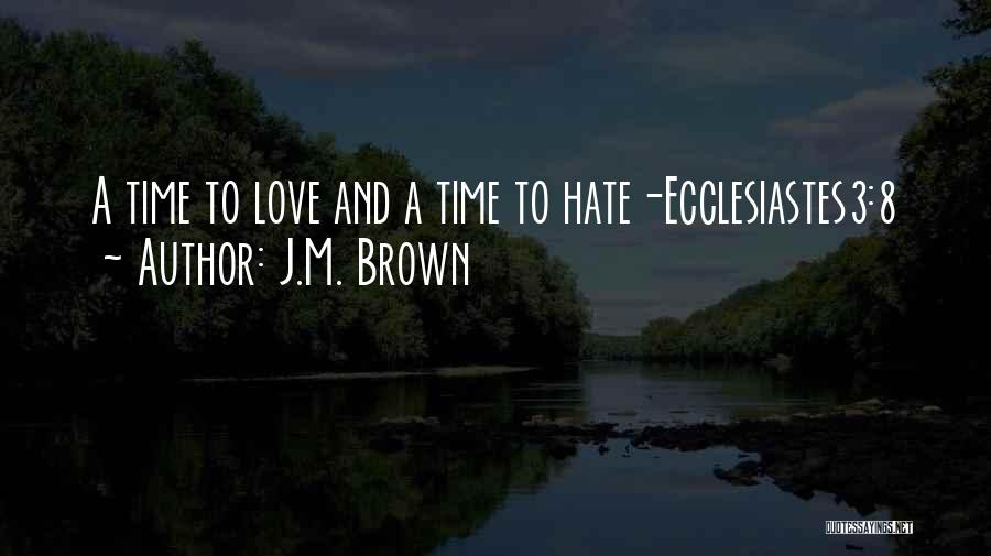 J.M. Brown Quotes: A Time To Love And A Time To Hate-ecclesiastes3:8