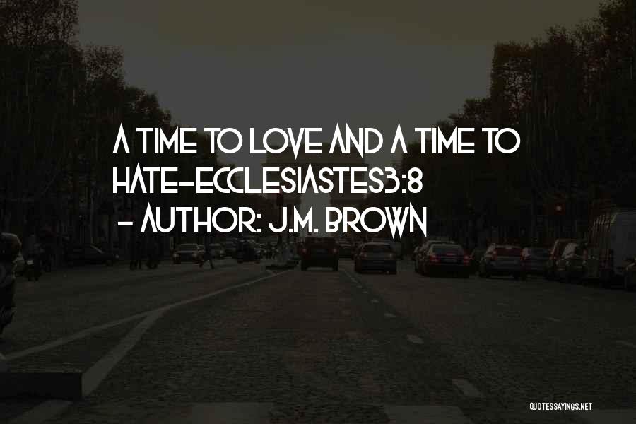 J.M. Brown Quotes: A Time To Love And A Time To Hate-ecclesiastes3:8