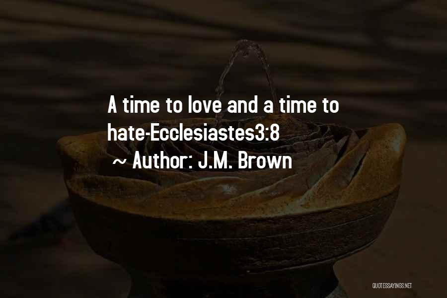 J.M. Brown Quotes: A Time To Love And A Time To Hate-ecclesiastes3:8